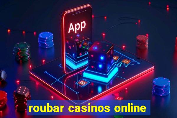 roubar casinos online